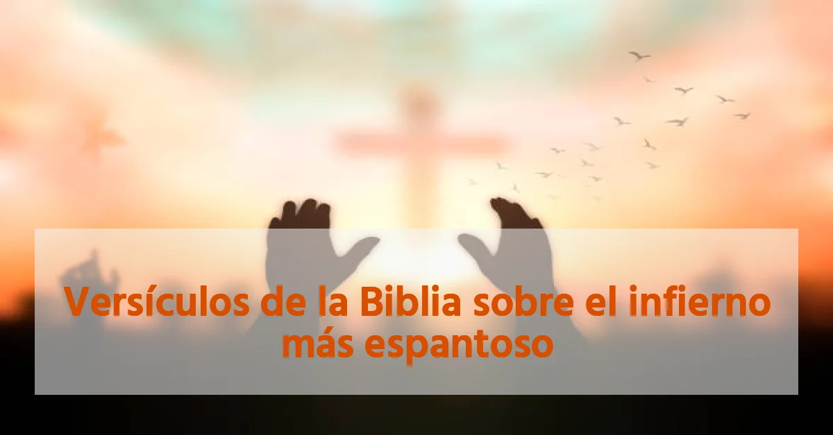 Versículos de la Biblia sobre el infierno más espantoso