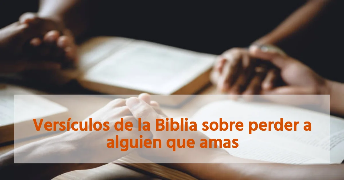 Versículos de la Biblia sobre perder a alguien que amas