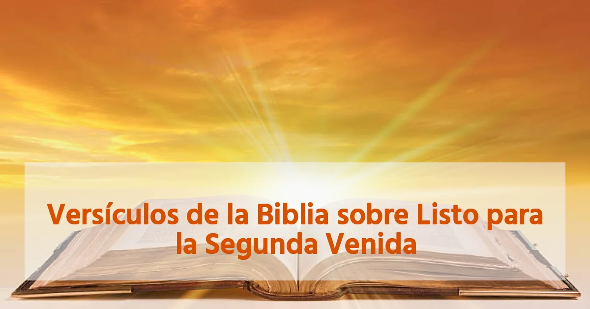 Versículos de la Biblia sobre Listo para la Segunda Venida