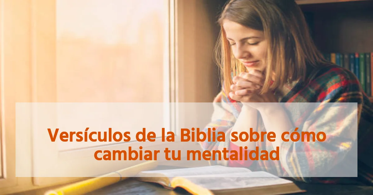 Versículos de la Biblia sobre cómo cambiar tu mentalidad