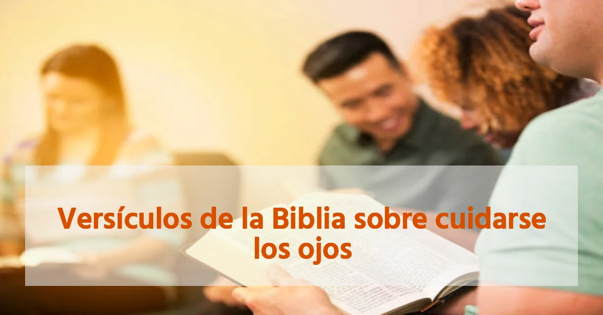 Versículos de la Biblia sobre cuidarse los ojos