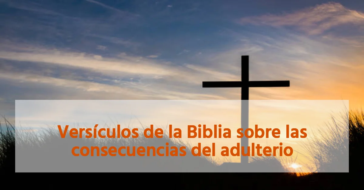 Versículos de la Biblia sobre las consecuencias del adulterio