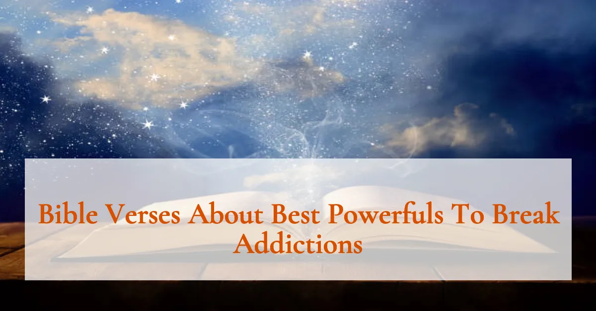 Bible Verses About Best Powerfuls To Break Addictions