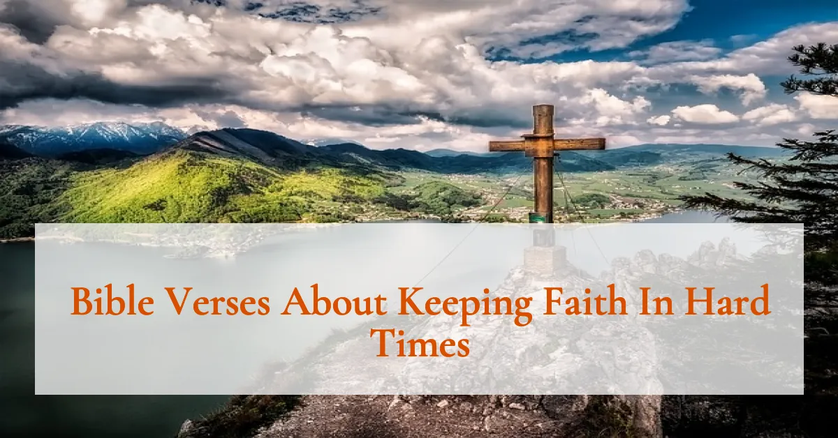 Bible Verses About Keeping Faith In Hard Times