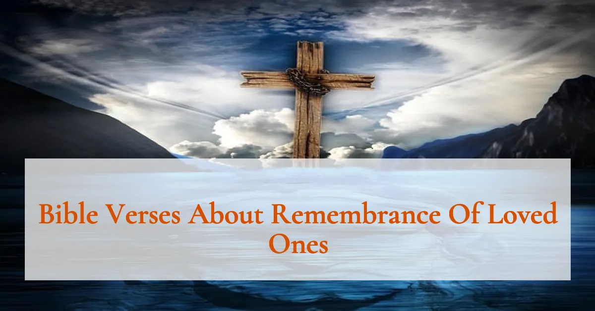 Bible Verses About Remembrance Of Loved Ones