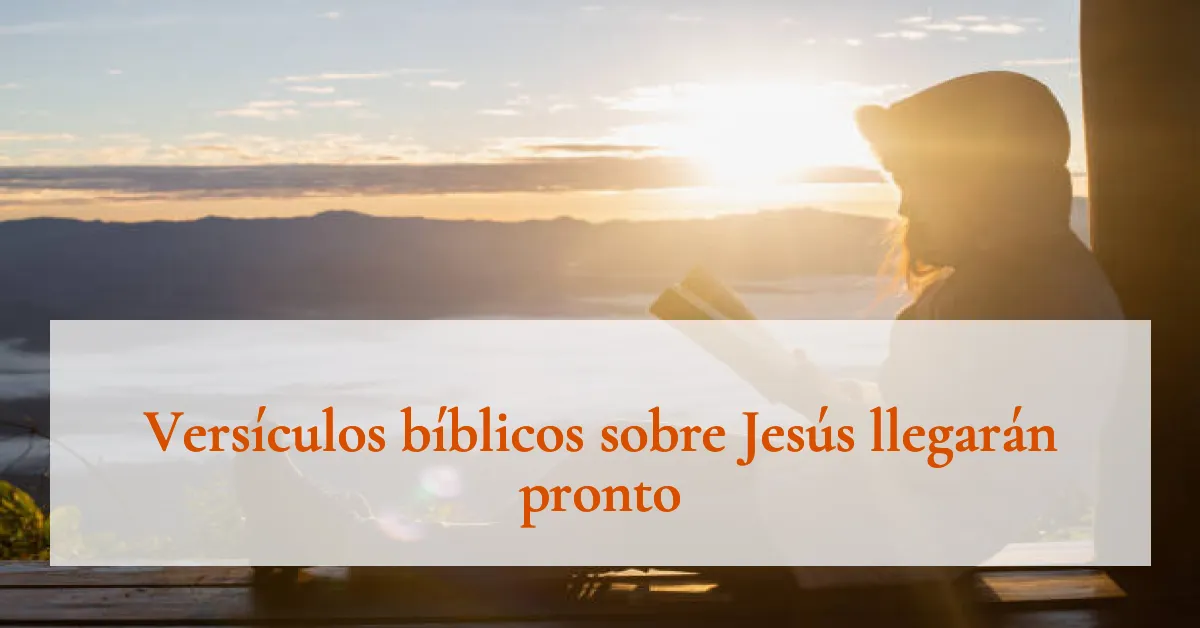Versículos bíblicos sobre Jesús llegarán pronto