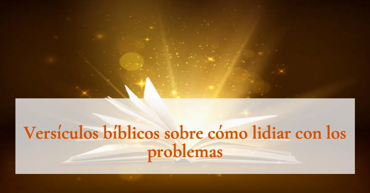 Versículos bíblicos sobre cómo lidiar con los problemas