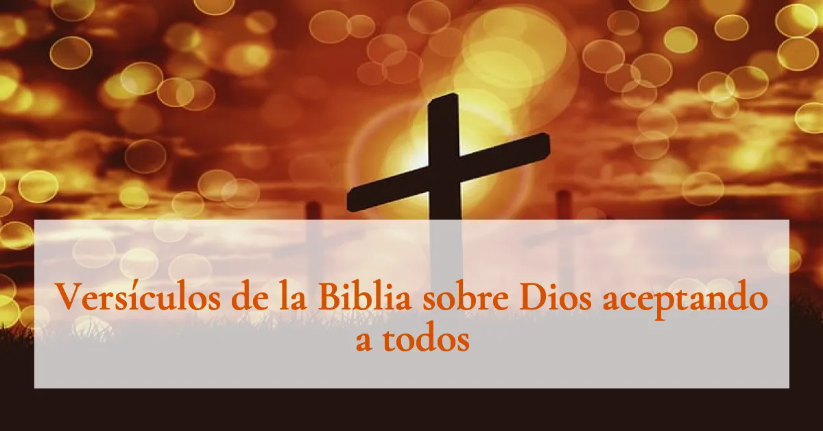 Versículos de la Biblia sobre Dios aceptando a todos