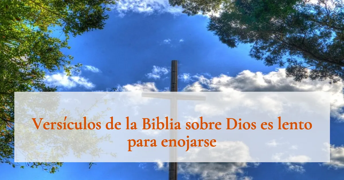 Versículos de la Biblia sobre Dios es lento para enojarse