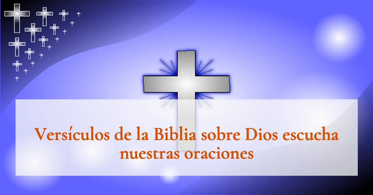 Versículos de la Biblia sobre Dios escucha nuestras oraciones