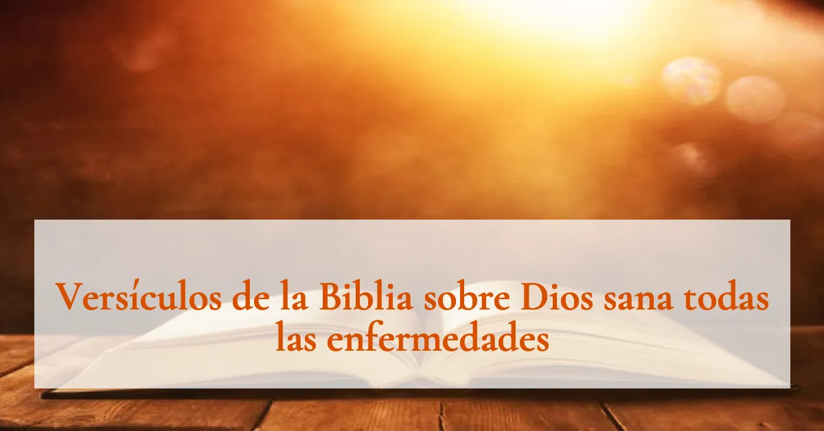 Versículos de la Biblia sobre Dios sana todas las enfermedades