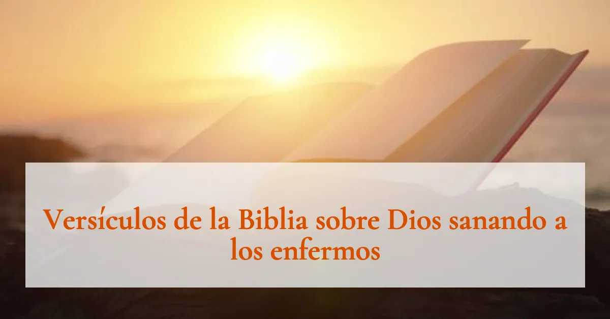 Versículos de la Biblia sobre Dios sanando a los enfermos
