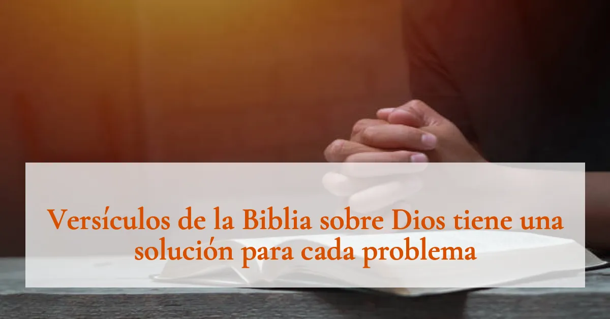 Versículos de la Biblia sobre Dios tiene una solución para cada problema