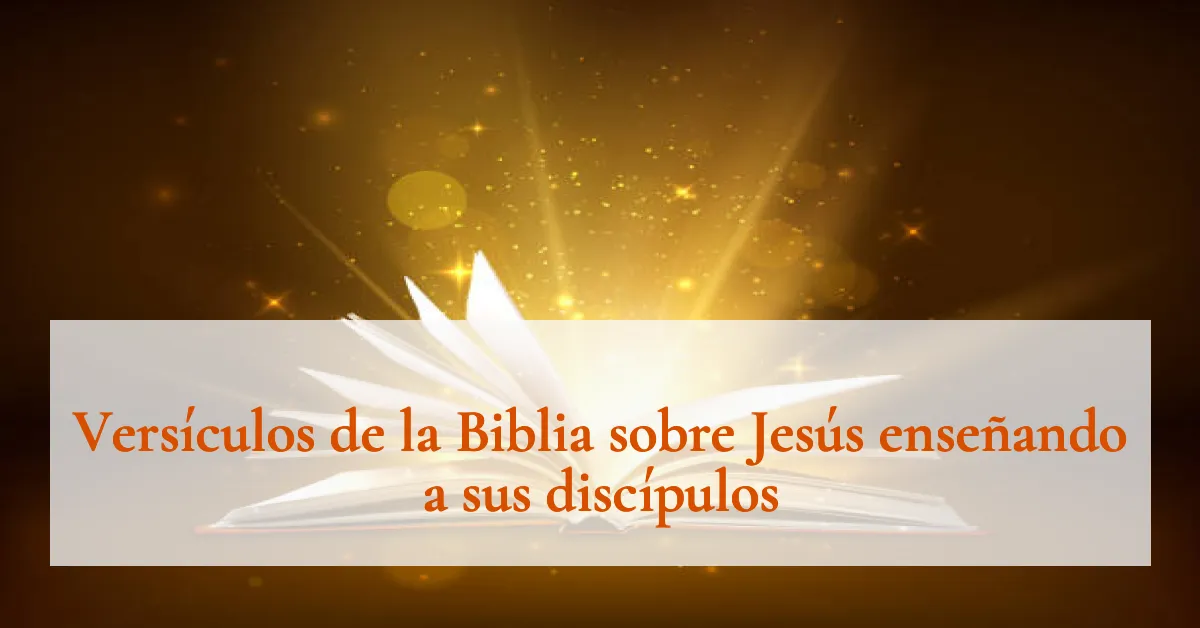 Versículos de la Biblia sobre Jesús enseñando a sus discípulos