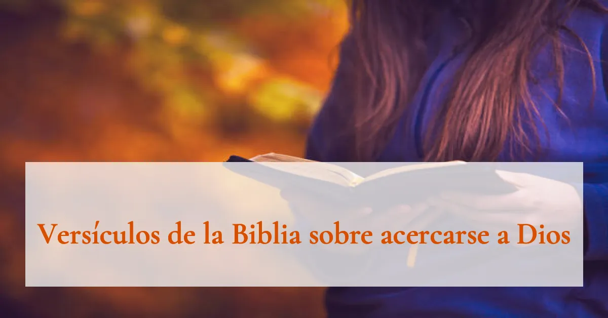 Versículos de la Biblia sobre acercarse a Dios