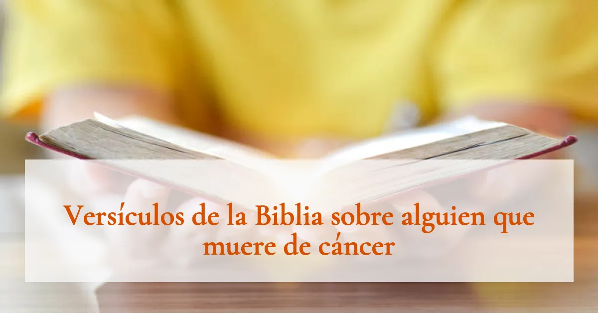 Versículos de la Biblia sobre alguien que muere de cáncer