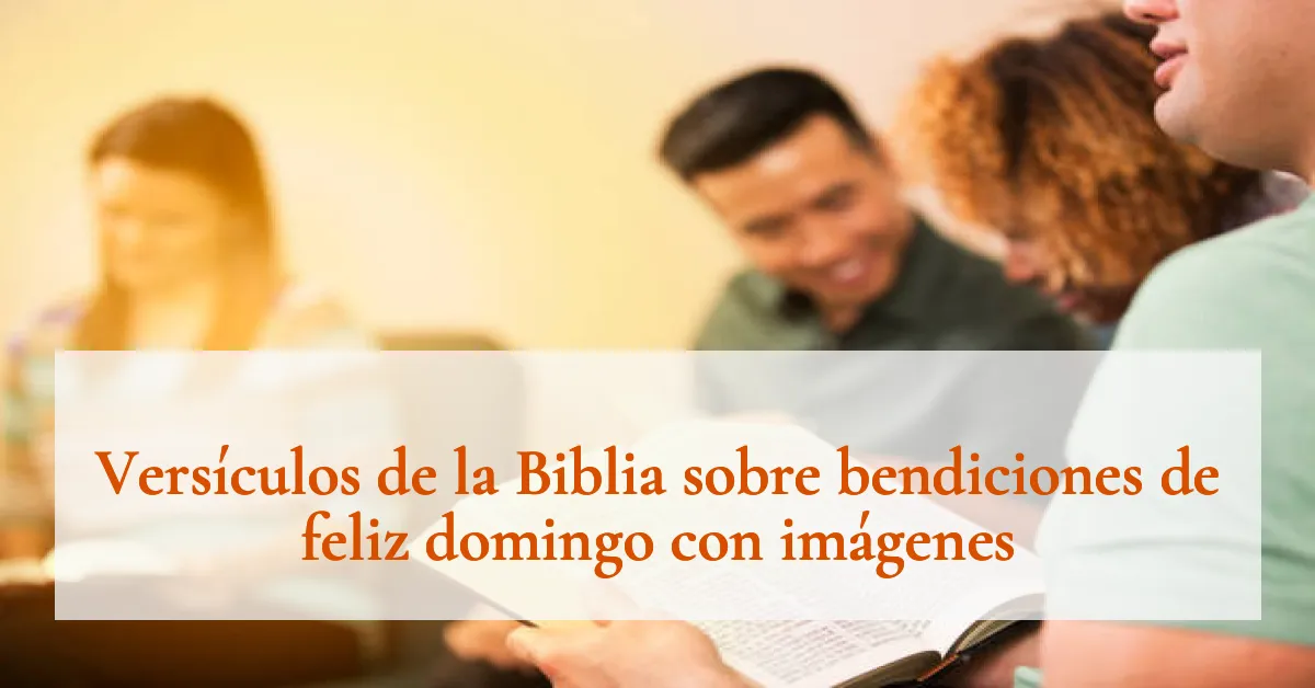 Versículos de la Biblia sobre bendiciones de feliz domingo con imágenes