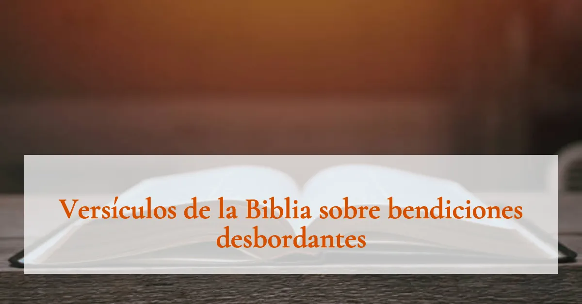 Versículos de la Biblia sobre bendiciones desbordantes