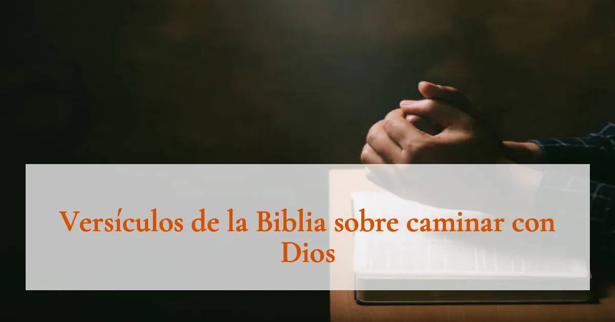 Versículos de la Biblia sobre caminar con Dios