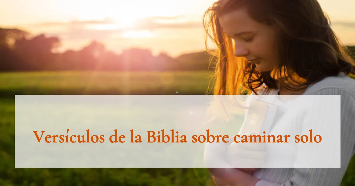 Versículos de la Biblia sobre caminar solo
