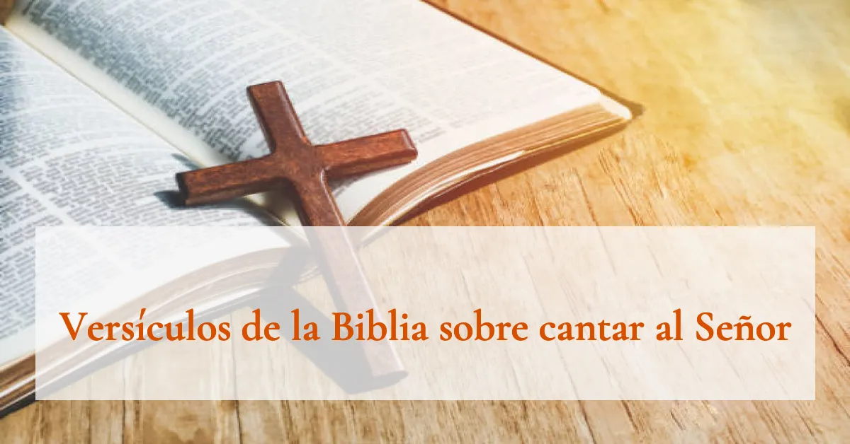 Versículos de la Biblia sobre cantar al Señor