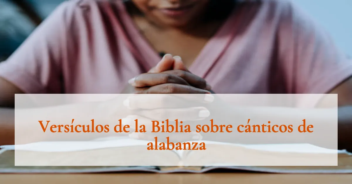 Versículos de la Biblia sobre cánticos de alabanza