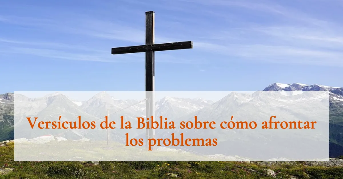 Versículos de la Biblia sobre cómo afrontar los problemas
