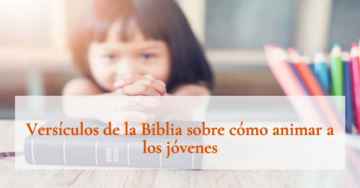 Versículos de la Biblia sobre cómo animar a los jóvenes