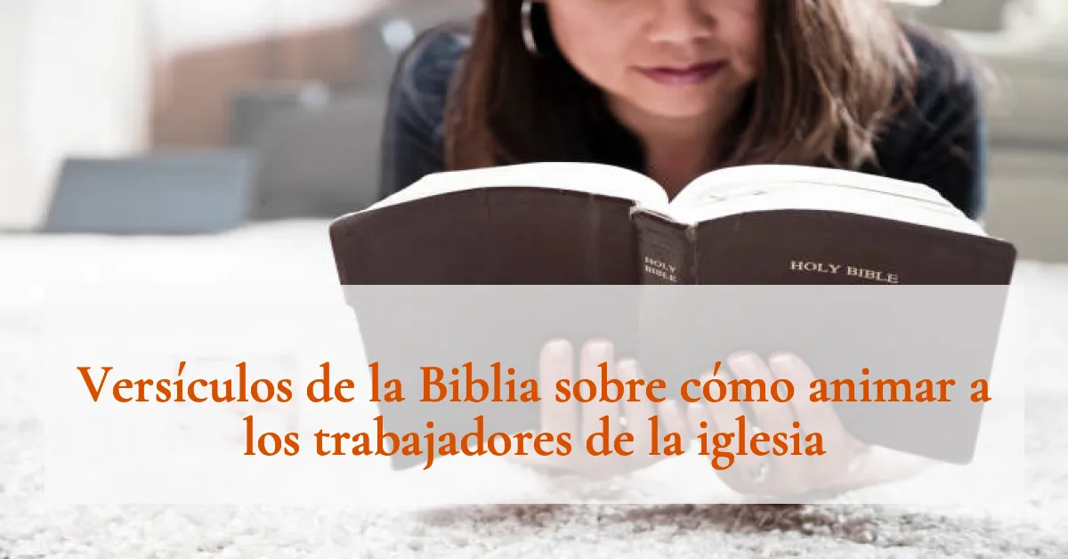 Versículos de la Biblia sobre cómo animar a los trabajadores de la iglesia