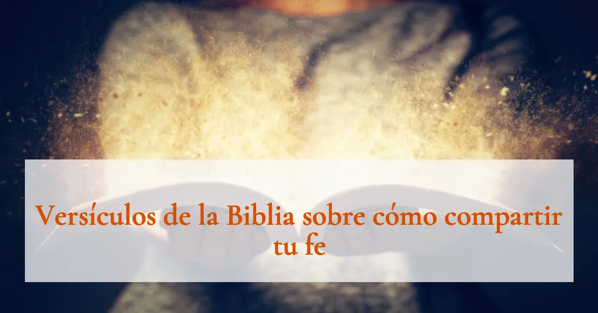 Versículos de la Biblia sobre cómo compartir tu fe