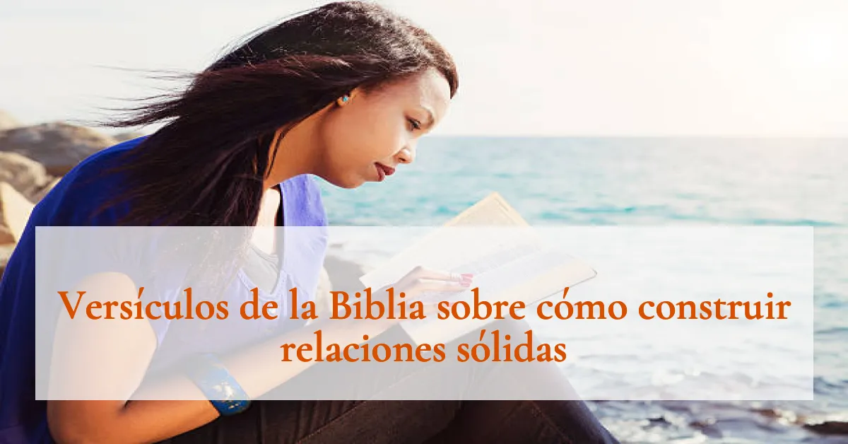 Versículos de la Biblia sobre cómo construir relaciones sólidas