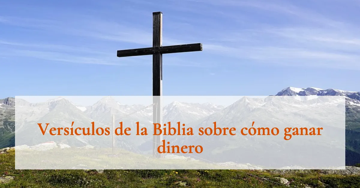 Versículos de la Biblia sobre cómo ganar dinero