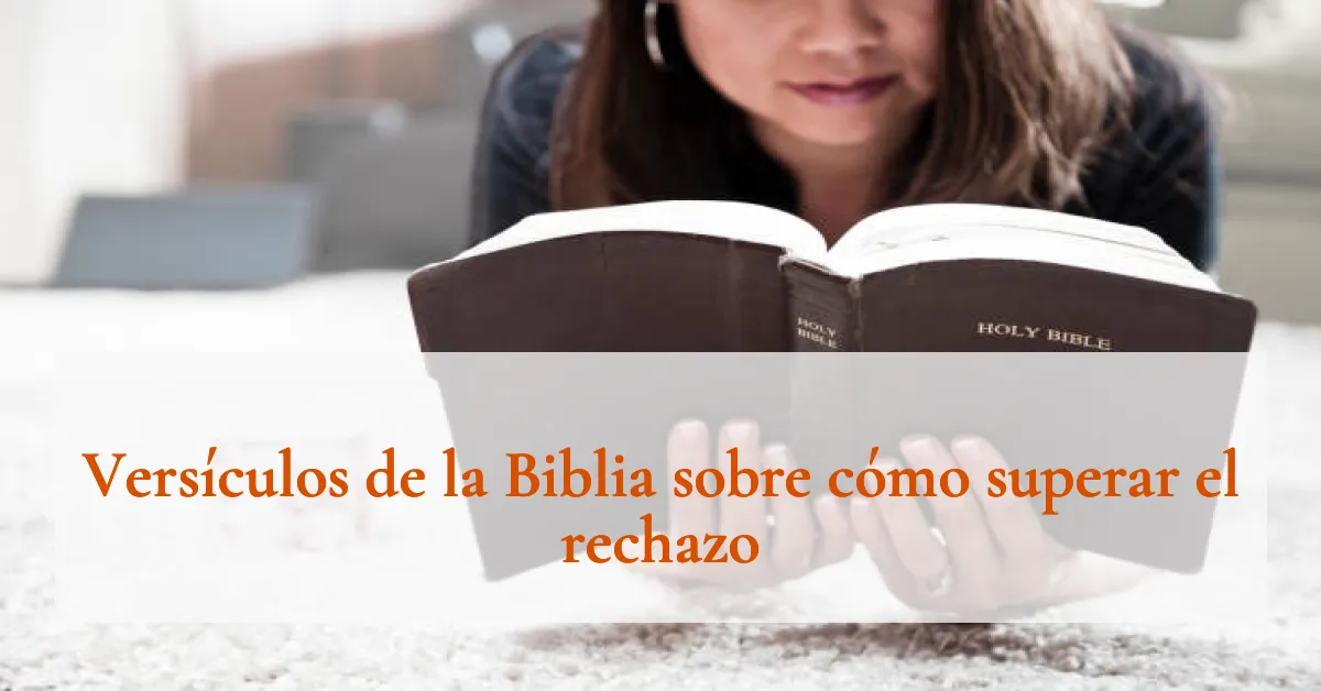 Versículos de la Biblia sobre cómo superar el rechazo