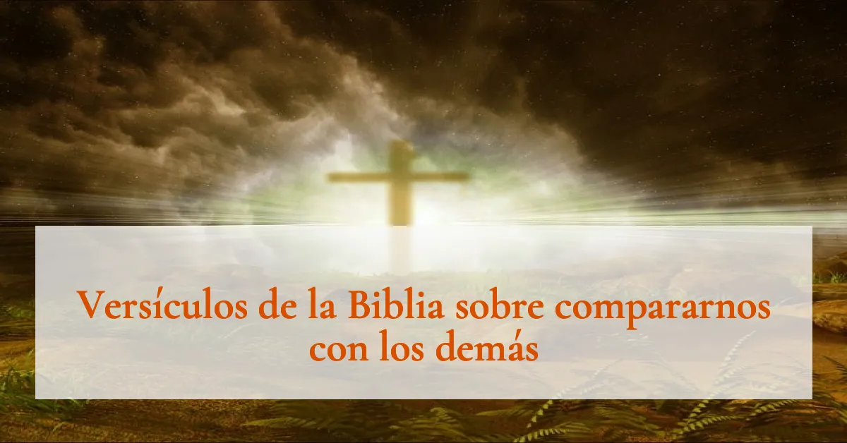 Versículos de la Biblia sobre compararnos con los demás