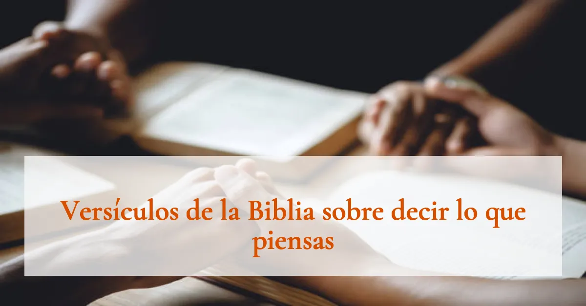 Versículos de la Biblia sobre decir lo que piensas