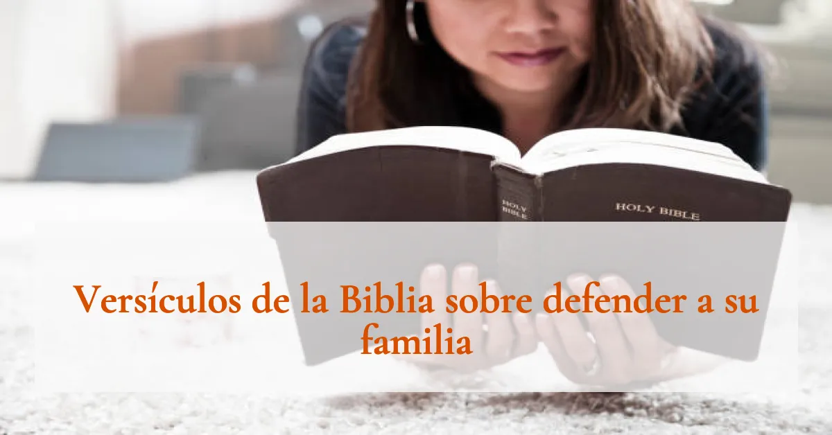 Versículos de la Biblia sobre defender a su familia