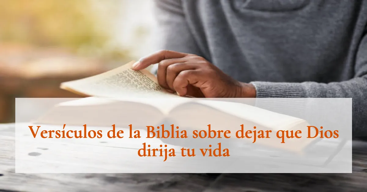 Versículos de la Biblia sobre dejar que Dios dirija tu vida