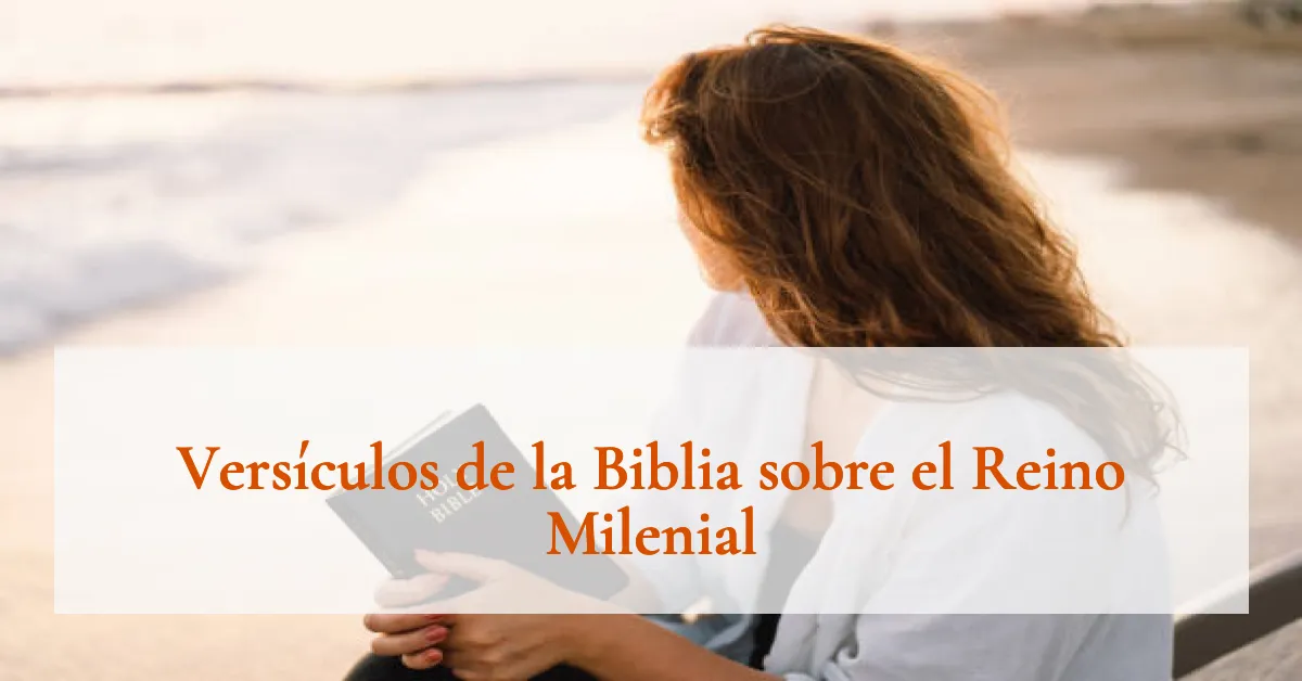 Versículos de la Biblia sobre el Reino Milenial