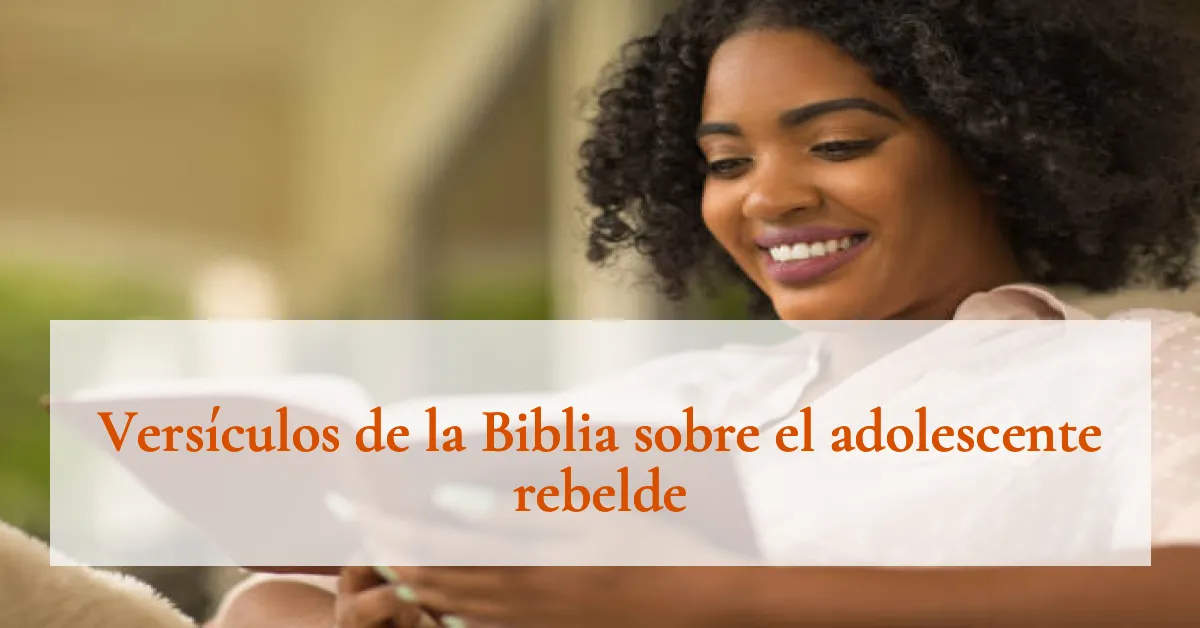 Versículos de la Biblia sobre el adolescente rebelde