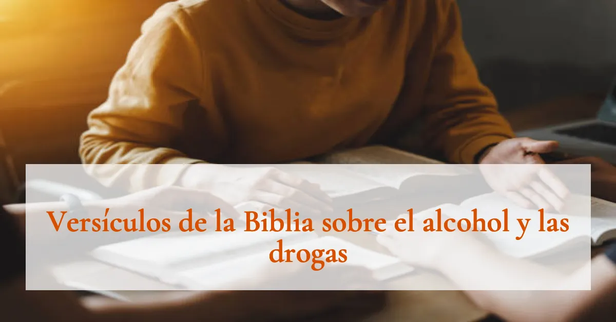 Versículos de la Biblia sobre el alcohol y las drogas