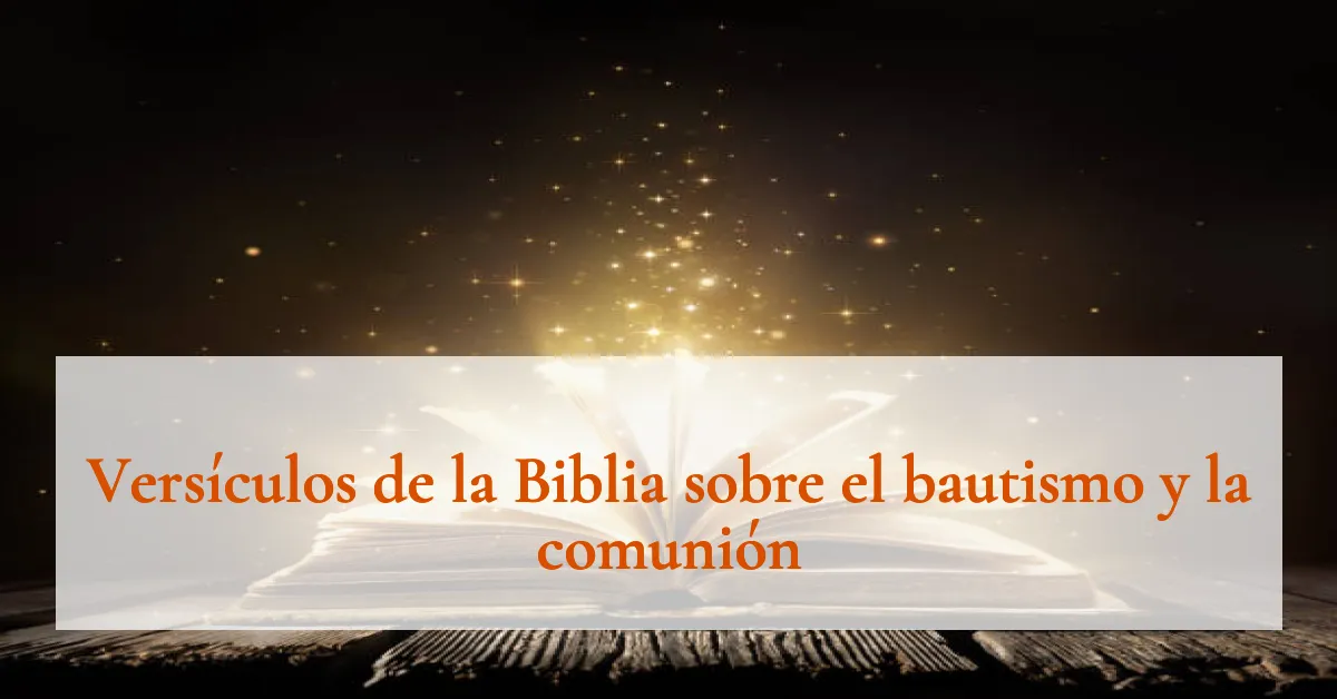Versículos de la Biblia sobre el bautismo y la comunión