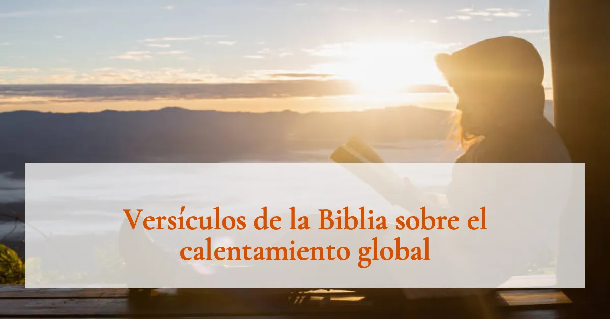 Versículos de la Biblia sobre el calentamiento global