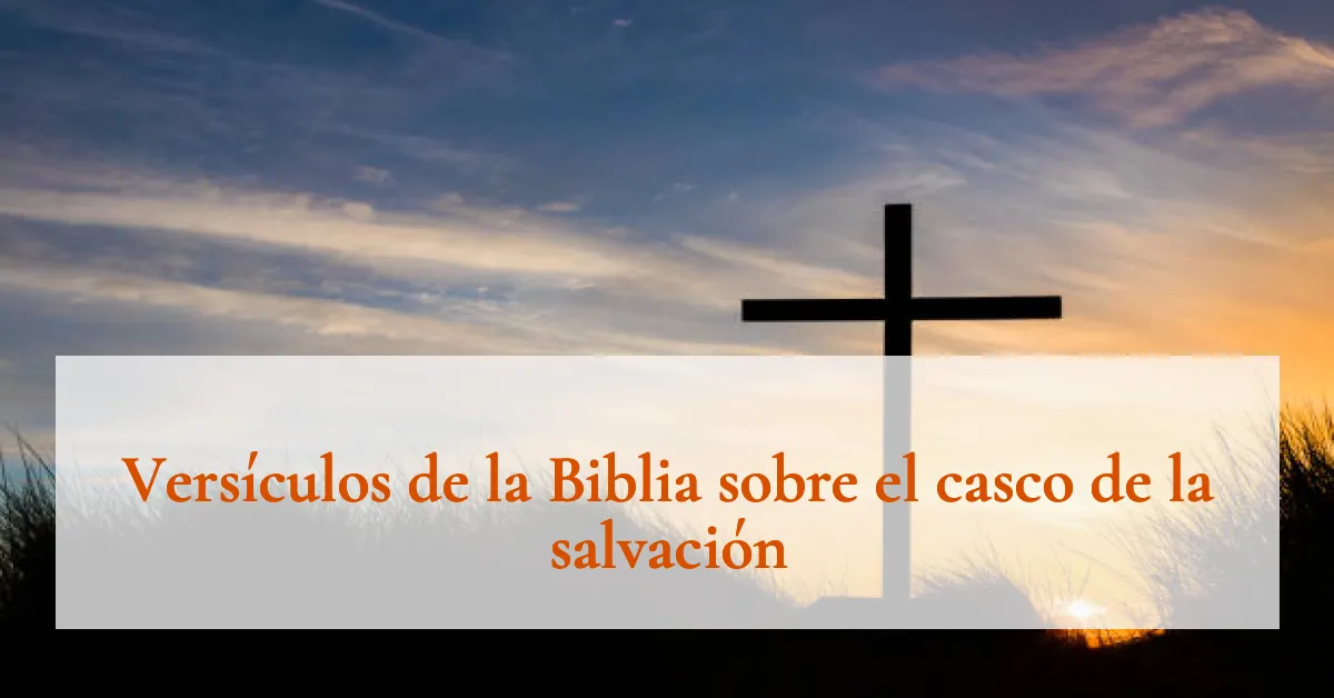 Versículos de la Biblia sobre el casco de la salvación