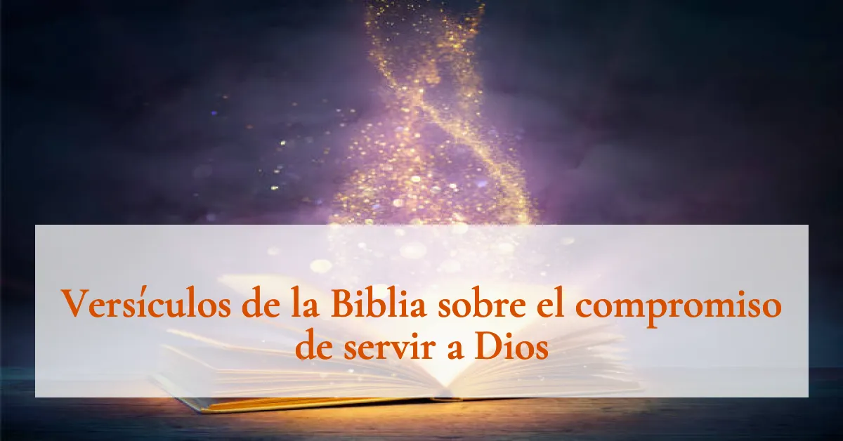 Versículos de la Biblia sobre el compromiso de servir a Dios