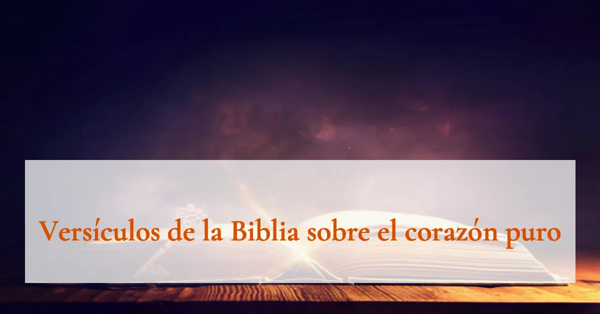 Versículos de la Biblia sobre el corazón puro