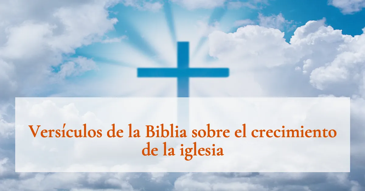 Versículos de la Biblia sobre el crecimiento de la iglesia