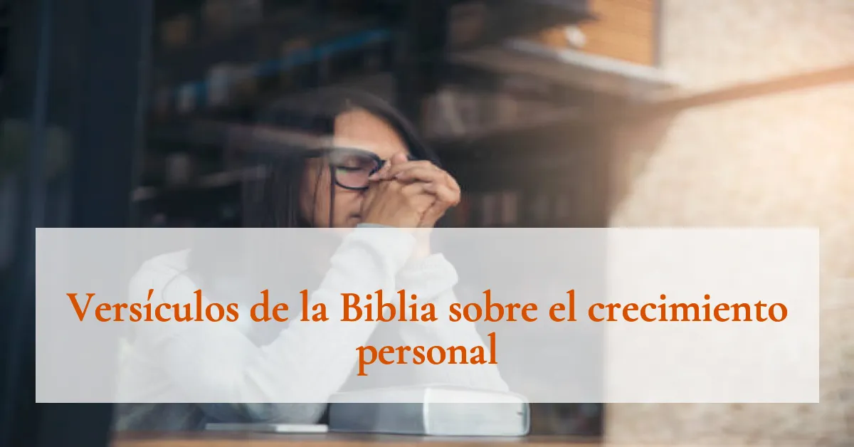 Versículos de la Biblia sobre el crecimiento personal