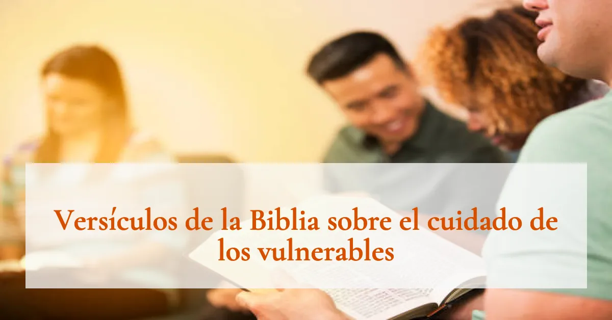 Versículos de la Biblia sobre el cuidado de los vulnerables