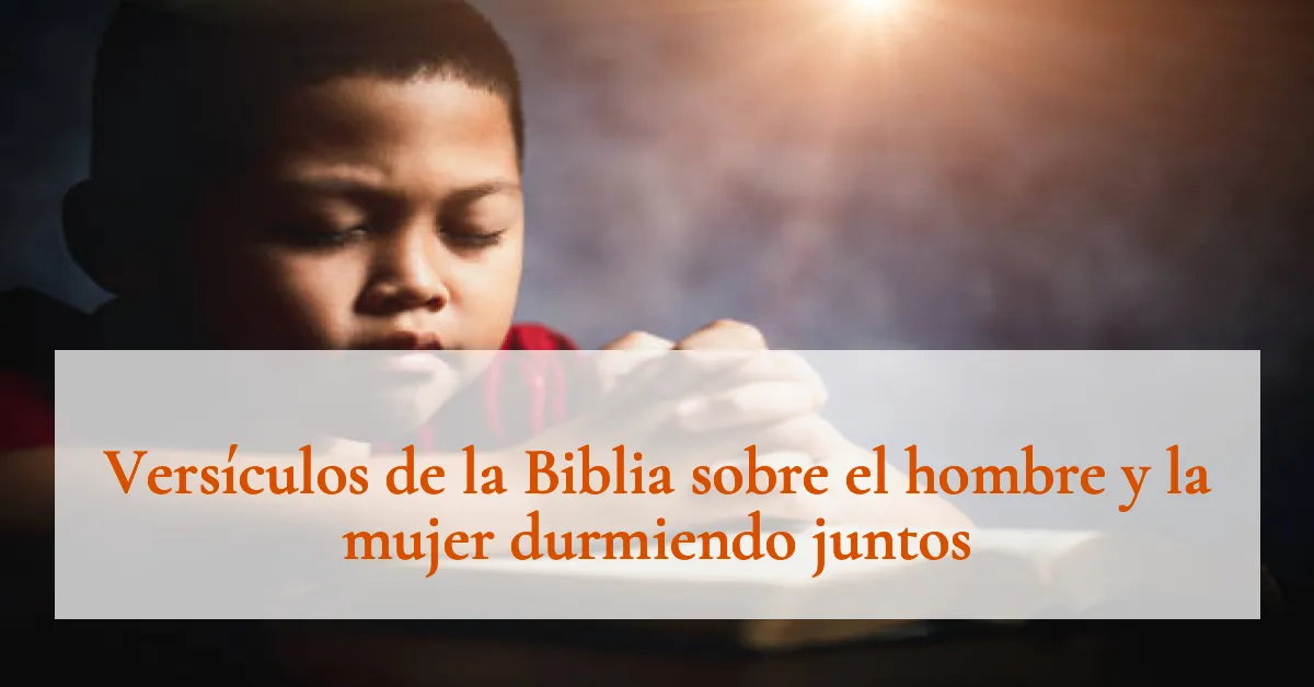 Versículos de la Biblia sobre el hombre y la mujer durmiendo juntos