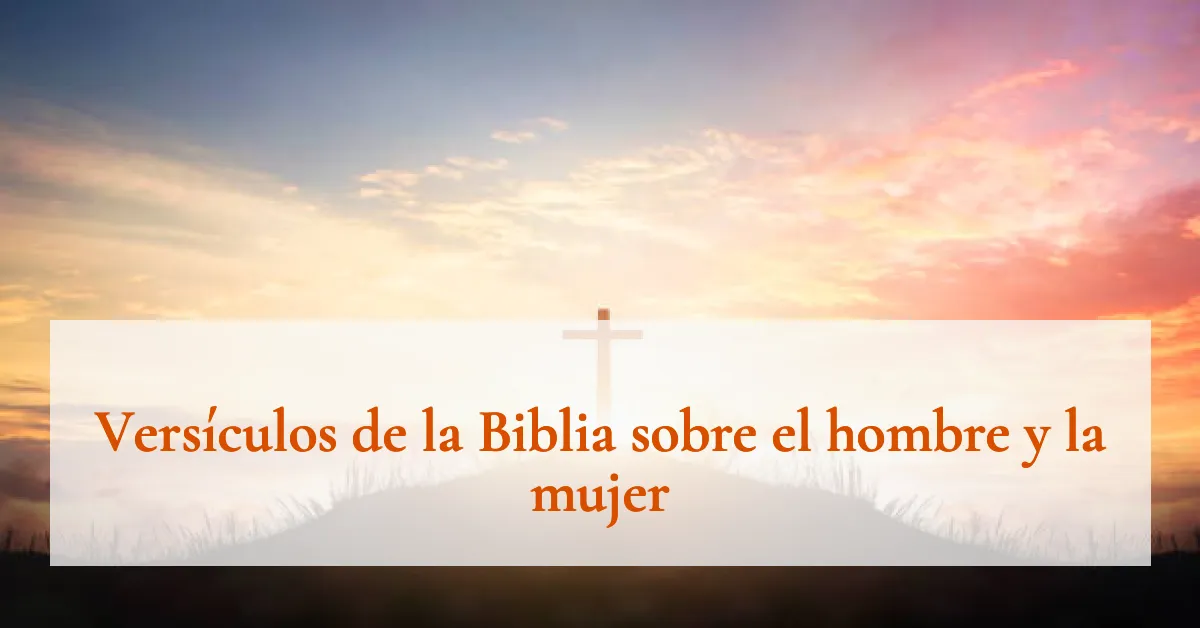 Versículos de la Biblia sobre el hombre y la mujer
